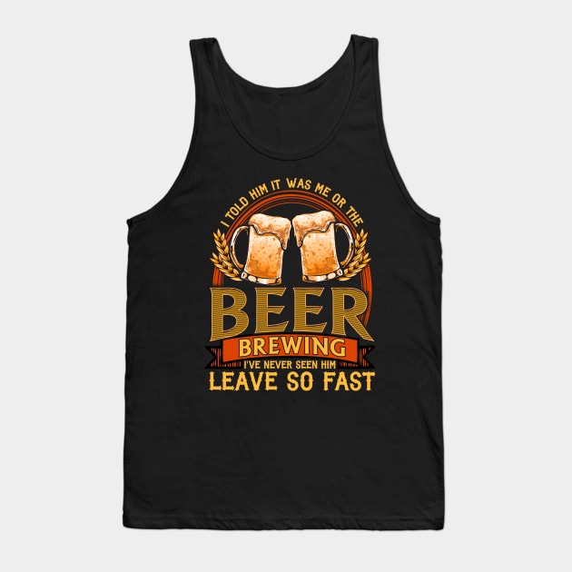 I Told Him It Was Me Or The Beer | Home Brewing | Craft Beer Tank Top by Proficient Tees